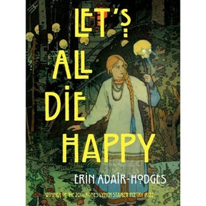 Let's All Die Happy - (Pitt Poetry) by  Erin Adair-Hodges (Paperback) - 1 of 1