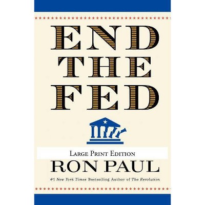 End the Fed - Large Print by  Ron Paul (Paperback)