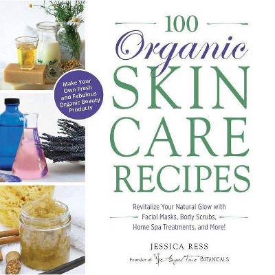 100 Organic Skincare Recipes - by  Jessica Ress (Paperback)