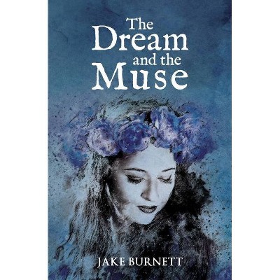 The Dream and the Muse - by  Jake Burnett (Paperback)