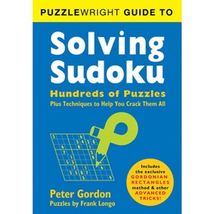 Puzzlewright Guide to Solving Sudoku - by  Frank Longo & Peter Gordon (Paperback) - 1 of 1