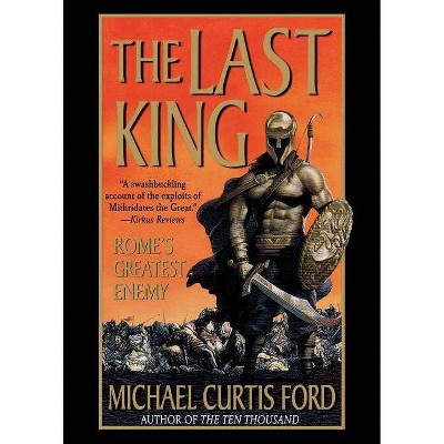 The Last King - by  Michael Curtis Ford (Paperback)