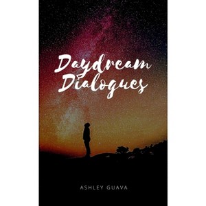 Daydream Dialogues - by  Ashley Guava (Paperback) - 1 of 1