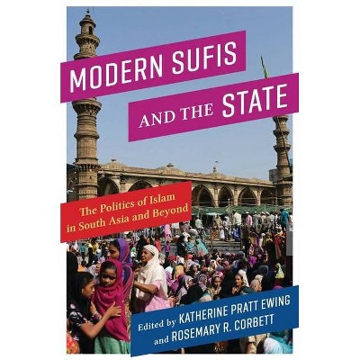 Modern Sufis and the State - (Religion, Culture, and Public Life) by  Katherine Pratt Ewing & Rosemary R Corbett (Paperback)