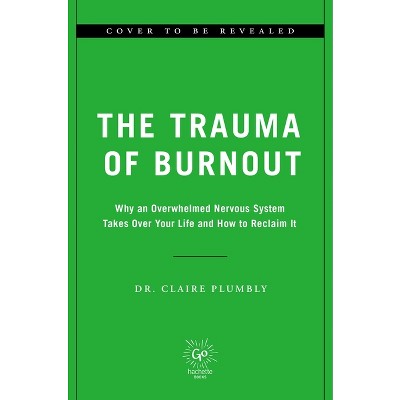 The Trauma Of Burnout - By Claire Plumbly (paperback) : Target