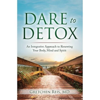 Dare to Detox - by  Gretchen Reis (Paperback)