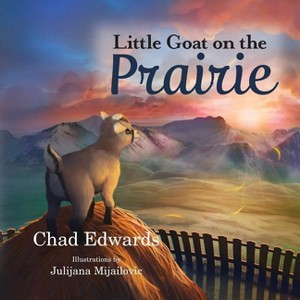 Little Goat on the Prairie - by  Chad Edwards (Paperback) - 1 of 1