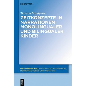 Zeitkonzepte in Narrationen Monolingualer Und Bilingualer Kinder - (Daz-Forschung [Daz-For]) by  Tetyana Vasylyeva (Hardcover) - 1 of 1