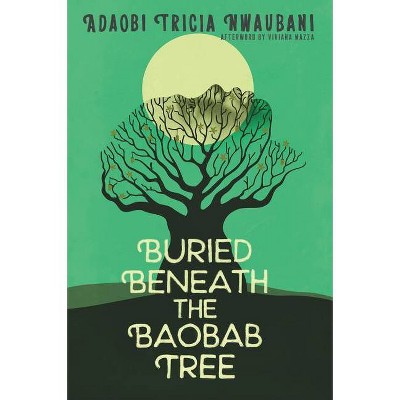 Buried Beneath the Baobab Tree - by  Adaobi Tricia Nwaubani & Viviana Mazza (Paperback)