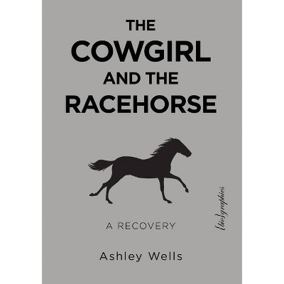 The Cowgirl and the Racehorse - by  Ashley Wells (Paperback)