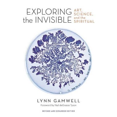 Exploring the Invisible - by  Lynn Gamwell (Hardcover)