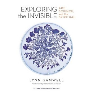 Exploring the Invisible - by  Lynn Gamwell (Hardcover) - 1 of 1