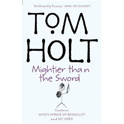 Mightier Than the Sword My Hero, Who's Afraid of Beowulf? - (Tom Holt Omnibus) by  Tom Holt (Paperback)