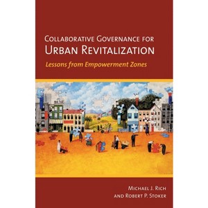 Collaborative Governance for Urban Revitalization - by  Michael J Rich & Robert P Stoker (Paperback) - 1 of 1