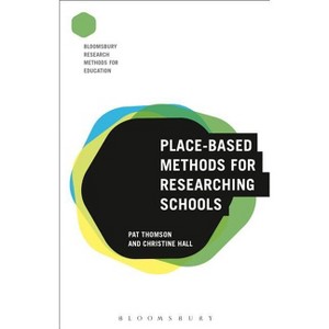 Place-Based Methods for Researching Schools - (Bloomsbury Research Methods for Education) Annotated by  Pat Thomson & Christine Hall (Hardcover) - 1 of 1