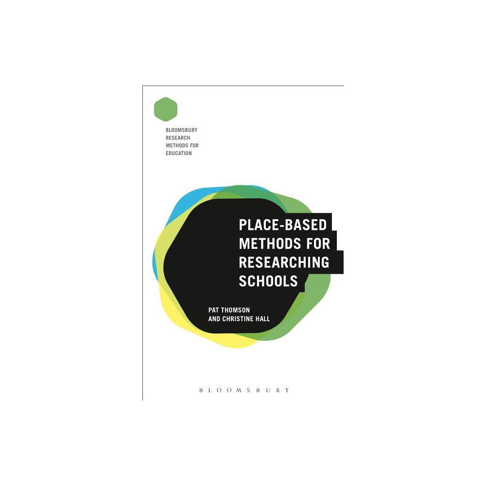 Place-Based Methods for Researching Schools - (Bloomsbury Research Methods for Education) Annotated by Pat Thomson & Christine Hall (Hardcover)