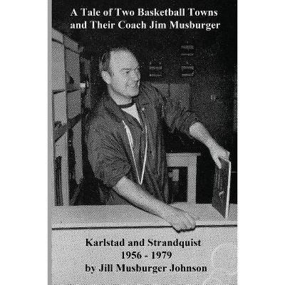 A Tale of Two Basketball Towns and Their Coach Jim Musburger - by  Jill Johnson (Paperback)