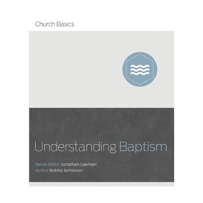 Understanding Baptism - (church Basics) By Bobby Jamison (paperback ...