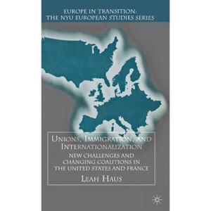 Unions, Immigration, and Internationalization - (Europe in Transition: The NYU European Studies) by  L Haus (Hardcover) - 1 of 1
