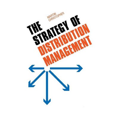 The Strategy of Distribution Management - by  Martin Christopher (Hardcover)
