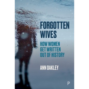 Forgotten Wives - by  Ann Oakley (Hardcover) - 1 of 1
