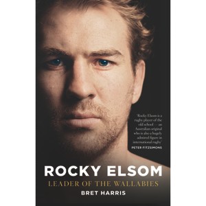 Rocky Elsom Leader of the Wallabies - by  Bret Harris (Paperback) - 1 of 1