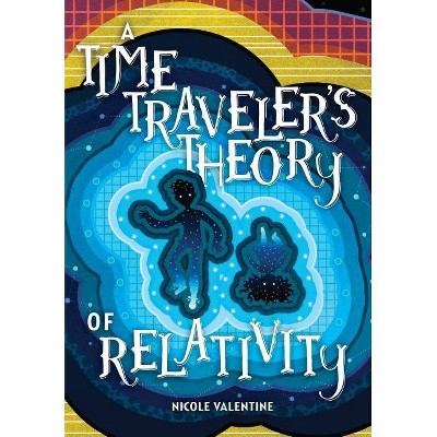 A Time Traveler's Theory of Relativity - by  Nicole Valentine (Hardcover)