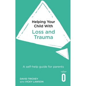 Helping Your Child with Loss, Change and Trauma - by  Trickey (Paperback) - 1 of 1