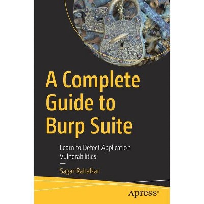 A Complete Guide to Burp Suite - by  Sagar Rahalkar (Paperback)