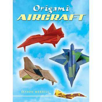 Origami Aircraft - (Dover Crafts: Origami & Papercrafts) by  Jayson Merrill (Paperback)