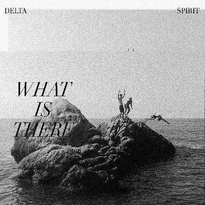 Delta Spirit - What Is There (Vinyl)