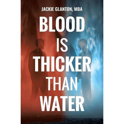 Blood Is Thicker Than Water - by  Mba Jackie Glanton (Paperback)