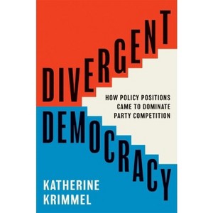 Divergent Democracy - (Princeton Studies in American Politics: Historical, Internat) by Katherine Krimmel - 1 of 1