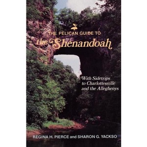 The Pelican Guide to the Shenandoah - (Pelican Guides) by  Regina Pierce & Sharon Yackso (Paperback) - 1 of 1