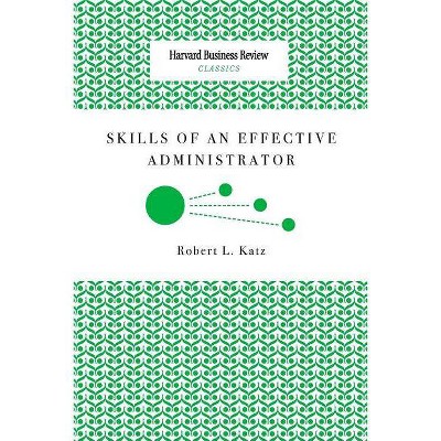 Skills of an Effective Administrator - by  Robert L Katz (Paperback)