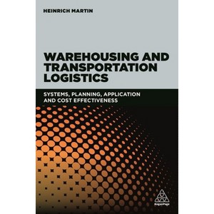 Warehousing and Transportation Logistics - by  Heinrich Martin (Paperback) - 1 of 1