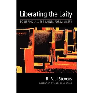 Liberating the Laity - by  R Paul Stevens (Paperback) - 1 of 1