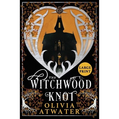 The Witchwood Knot - (Victorian Faerie Tales) Large Print by  Olivia Atwater (Paperback)