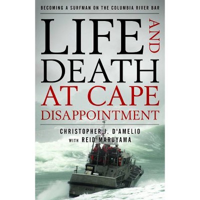 Life and Death at Cape Disappointment - by  Christopher J D'Amelio (Hardcover)