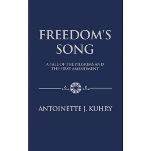 Freedom's Song - by  Antoniette J Kuhry (Hardcover) - 1 of 1