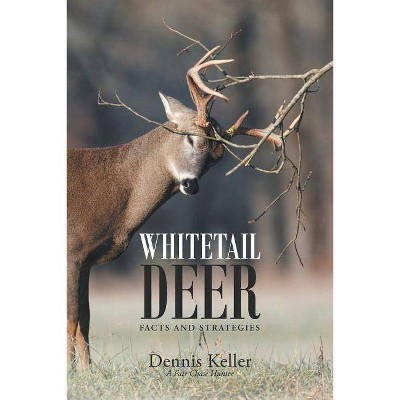 Whitetail Deer Facts and Strategies - by  Dennis Keller (Paperback)