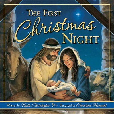 The First Christmas Night - by  Keith Christopher (Hardcover)