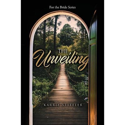 The Unveiling - (For the Bride) by  Karrie Stiteler (Paperback)