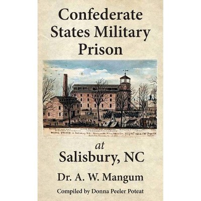 Confederate States Military Prison at Salisbury, NC - by  A W Mangum (Paperback)