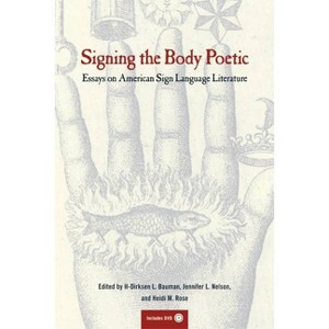 Signing the Body Poetic - by  Dirksen Bauman & Heidi Rose & Jennifer Nelson (Mixed Media Product) - 1 of 1