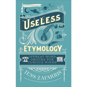 Useless Etymology - by  Jess Zafarris (Hardcover) - 1 of 1