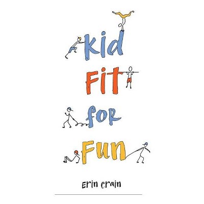 Kid Fit for Fun - by  Erin Crain (Paperback)