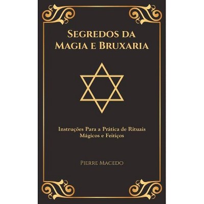 Segredos da Magia e Bruxaria - by  Pierre Macedo (Hardcover)