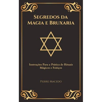 Segredos da Magia e Bruxaria - by  Pierre Macedo (Hardcover)