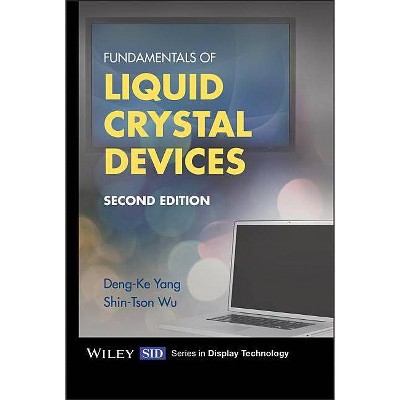 Fundamentals of Liquid Crystal Devices - (Wiley Display Technology) 2nd Edition by  Shin-Tson Wu & Deng-Ke Yang (Hardcover)